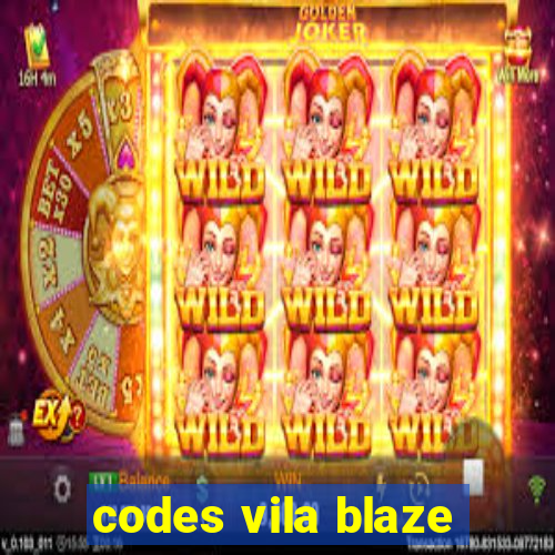 codes vila blaze